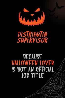 Book cover for Distributin Supervisor Because Halloween Lover Is Not An Official Job Title