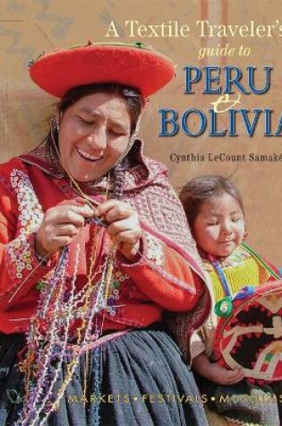 Cover of A Textile Traveler's Guide to Peru & Bolivia