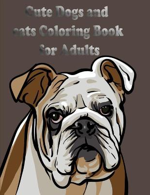 Book cover for Cute Dogs and cats Coloring Book for Adults