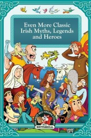 Cover of Even More Classic Irish Myths, Legends and Heries