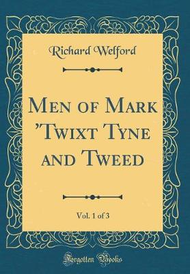 Book cover for Men of Mark 'twixt Tyne and Tweed, Vol. 1 of 3 (Classic Reprint)