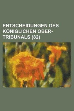 Cover of Entscheidungen Des Koniglichen Ober-Tribunals (82)