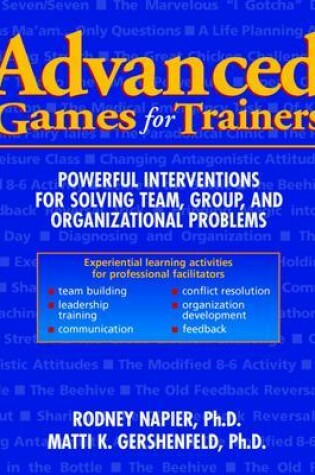 Cover of Advanced Games for Trainers: Powerful Interventions for Solving Team, Group, and Organizational Problems