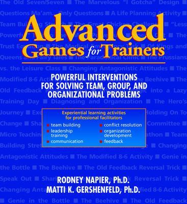 Book cover for Advanced Games for Trainers: Powerful Interventions for Solving Team, Group, and Organizational Problems