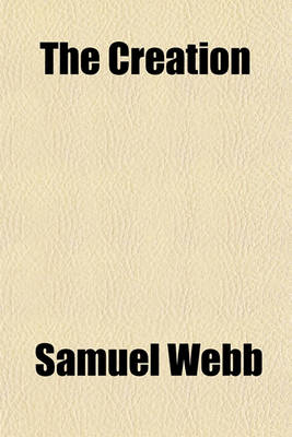 Book cover for The Creation & Deluge; According to a New Theory Confirming the Bible Account, Removing Most of the Difficulties Heretofore Suggested by Sceptical Philosophers, and Indicating Future Cosmological Changes Down to the Final Consummation and End of Earth