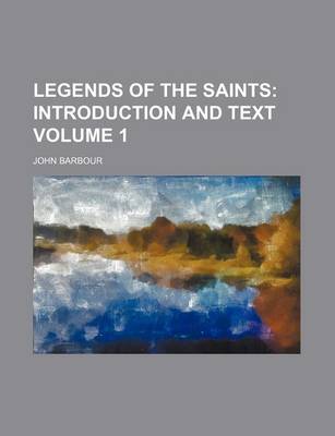Book cover for Legends of the Saints Volume 1; Introduction and Text