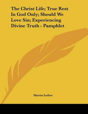 Book cover for The Christ Life; True Rest in God Only; Should We Love Sin; Experiencing Divine Truth - Pamphlet