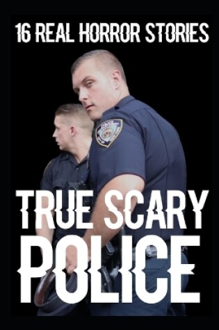 Cover of 16 TRUE Scary Police Horror Stories