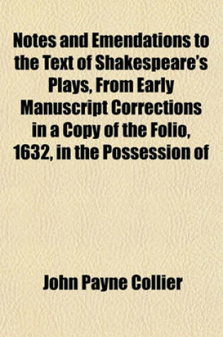 Cover of Notes and Emendations to the Text of Shakespeare's Plays from Early Manuscript Corrections in a Copy of the Folio, 1632, in the Possession of