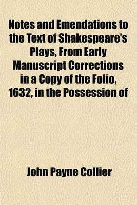 Book cover for Notes and Emendations to the Text of Shakespeare's Plays from Early Manuscript Corrections in a Copy of the Folio, 1632, in the Possession of