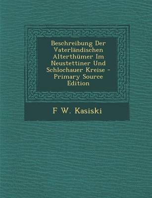 Book cover for Beschreibung Der Vaterlandischen Alterthumer Im Neustettiner Und Schlochauer Kreise - Primary Source Edition