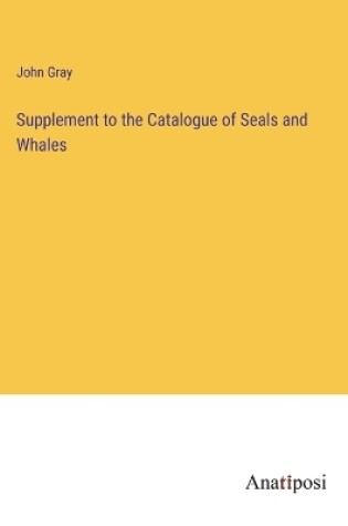 Cover of Supplement to the Catalogue of Seals and Whales