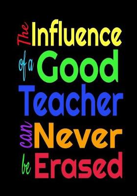 Book cover for The Influence Of A Good Teacher Can Never Be Erased