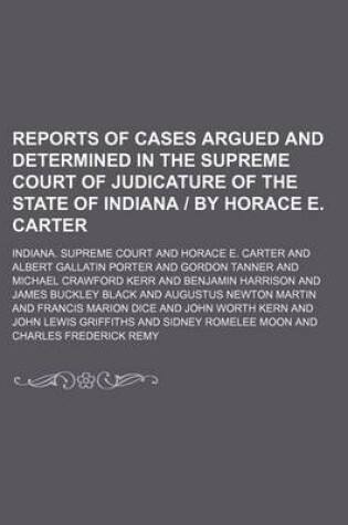 Cover of Reports of Cases Argued and Determined in the Supreme Court of Judicature of the State of Indiana by Horace E. Carter (Volume 45)
