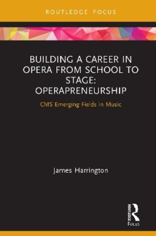 Cover of Building a Career in Opera from School to Stage: Operapreneurship