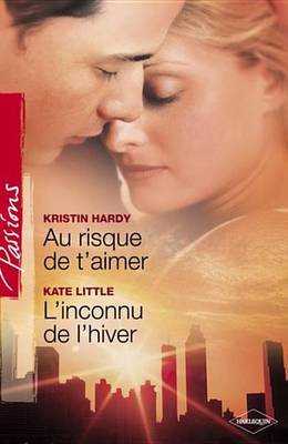 Book cover for Au Risque de T'Aimer - L'Inconnu de L'Hiver (Harlequin Passions)