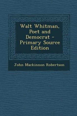 Cover of Walt Whitman, Poet and Democrat - Primary Source Edition