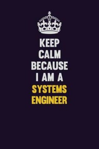 Cover of Keep Calm Because I Am A Systems Engineer
