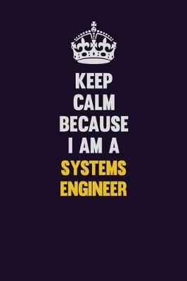 Book cover for Keep Calm Because I Am A Systems Engineer
