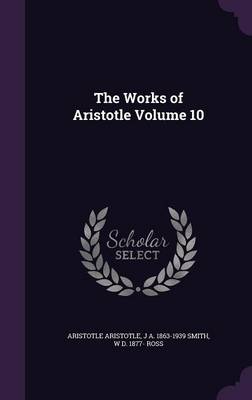 Book cover for The Works of Aristotle Volume 10