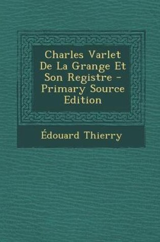 Cover of Charles Varlet de La Grange Et Son Registre