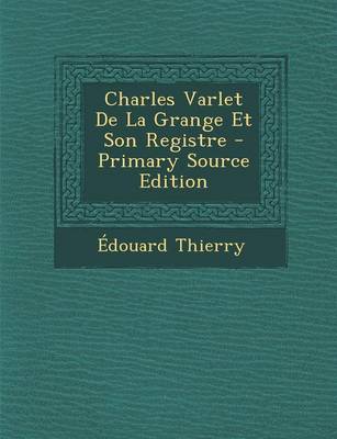 Book cover for Charles Varlet de La Grange Et Son Registre