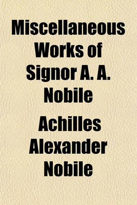 Book cover for Miscellaneous Works of Signor A. A. Nobile