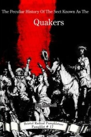 Cover of The Peculiar History Of The Sect Known As The Quakers