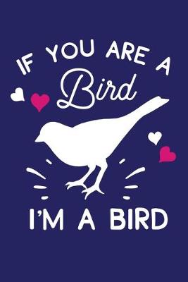 Book cover for If You Are A Bird I'm A Bird