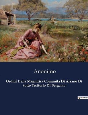 Book cover for Ordini Della Magnifica Comunita Di Alzano Di Sotto Teritorio Di Bergamo