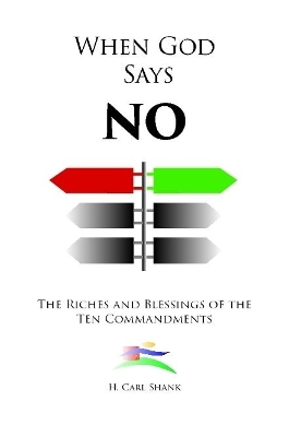 Book cover for When God Says No: The Riches and Blessings of the Ten Commandments