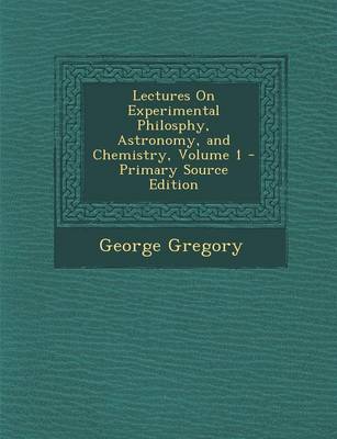 Book cover for Lectures on Experimental Philosphy, Astronomy, and Chemistry, Volume 1 - Primary Source Edition