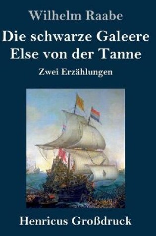 Cover of Die schwarze Galeere / Else von der Tanne (Großdruck)