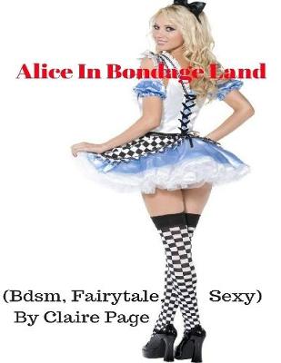 Book cover for Alice In Bondage Land (Bdsm, Fairytale, Sexy)