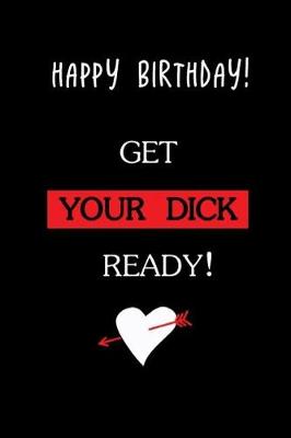 Book cover for Happy Birthday! Get Your Dick Ready!