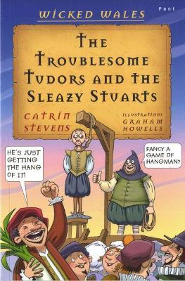 Book cover for Wicked Wales: The Troublesome Tudors and the Sleazy Stuarts