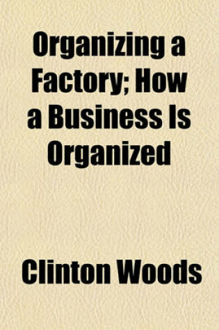 Cover of Organizing a Factory; How a Business Is Organized