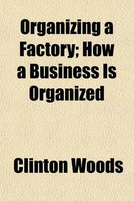 Book cover for Organizing a Factory; How a Business Is Organized