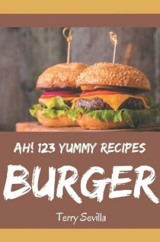 Cover of Ah! 123 Yummy Burger Recipes