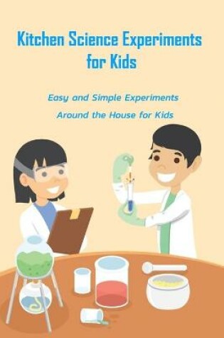 Cover of Kitchen Science Experiments for Kids