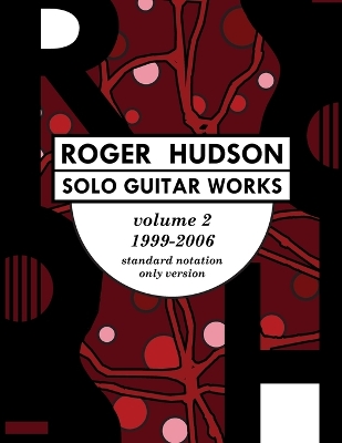 Cover of Roger Hudson Solo Guitar Works Volume 2, 1999-2006