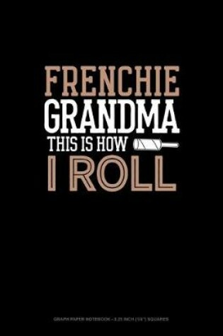 Cover of Frenchie Grandma This Is How I Roll