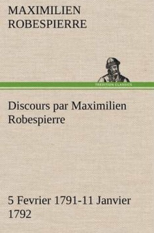 Cover of Discours par Maximilien Robespierre - 5 Fevrier 1791-11 Janvier 1792