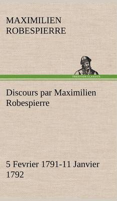 Book cover for Discours par Maximilien Robespierre - 5 Fevrier 1791-11 Janvier 1792