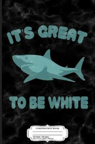 Cover of It's Great to Be White Composition Notebook