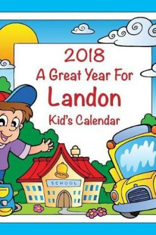 Cover of 2018 - A Great Year for Landon Kid's Calendar