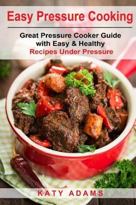 Book cover for Easy Pressure Cooking Great Pressure Cooker Guide with Easy & Healthy Recipes