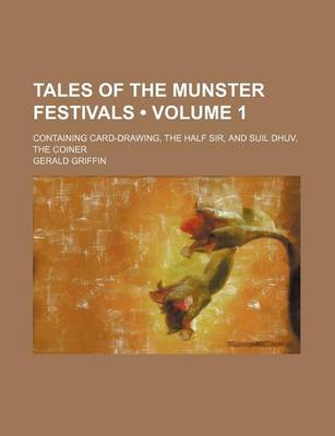 Book cover for Tales of the Munster Festivals (Volume 1 ); Containing Card-Drawing, the Half Sir, and Suil Dhuv, the Coiner