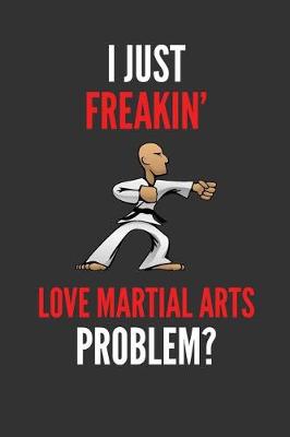 Book cover for I Just Freakin' Love Martial Arts