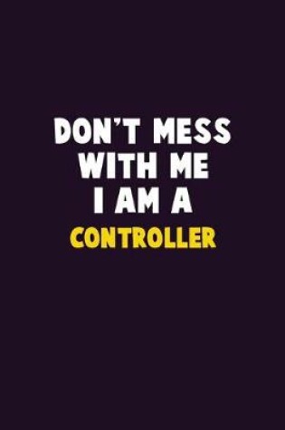 Cover of Don't Mess With Me, I Am A Controller